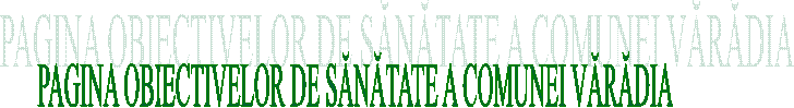 PAGINA OBIECTIVELOR DE SĂNĂTATE A COMUNEI VĂRĂDIA