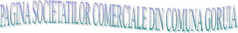PAGINA SOCIETATILOR COMERCIALE DIN COMUNA GORUIA