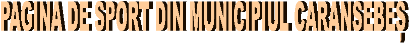 PAGINA DE SPORT DIN MUNICIPIUL CARANSEBEȘ