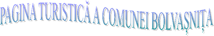 PAGINA TURISTICĂ A COMUNEI BOLVAȘNIȚA