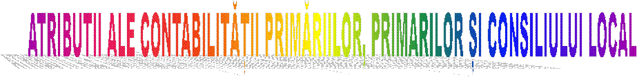 ATRIBUTII ALE CONTABILITĂȚII PRIMĂRIILOR, PRIMARILOR ȘI CONSILIULUI LOCAL 