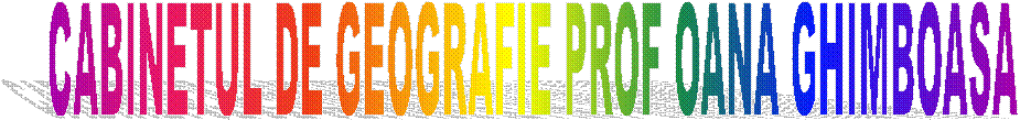 CABINETUL DE GEOGRAFIE PROF OANA GHIMBOASA 
